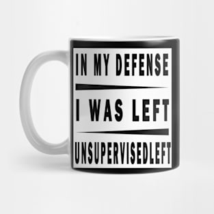 In My Defense I Was Left Unsupervised Mug